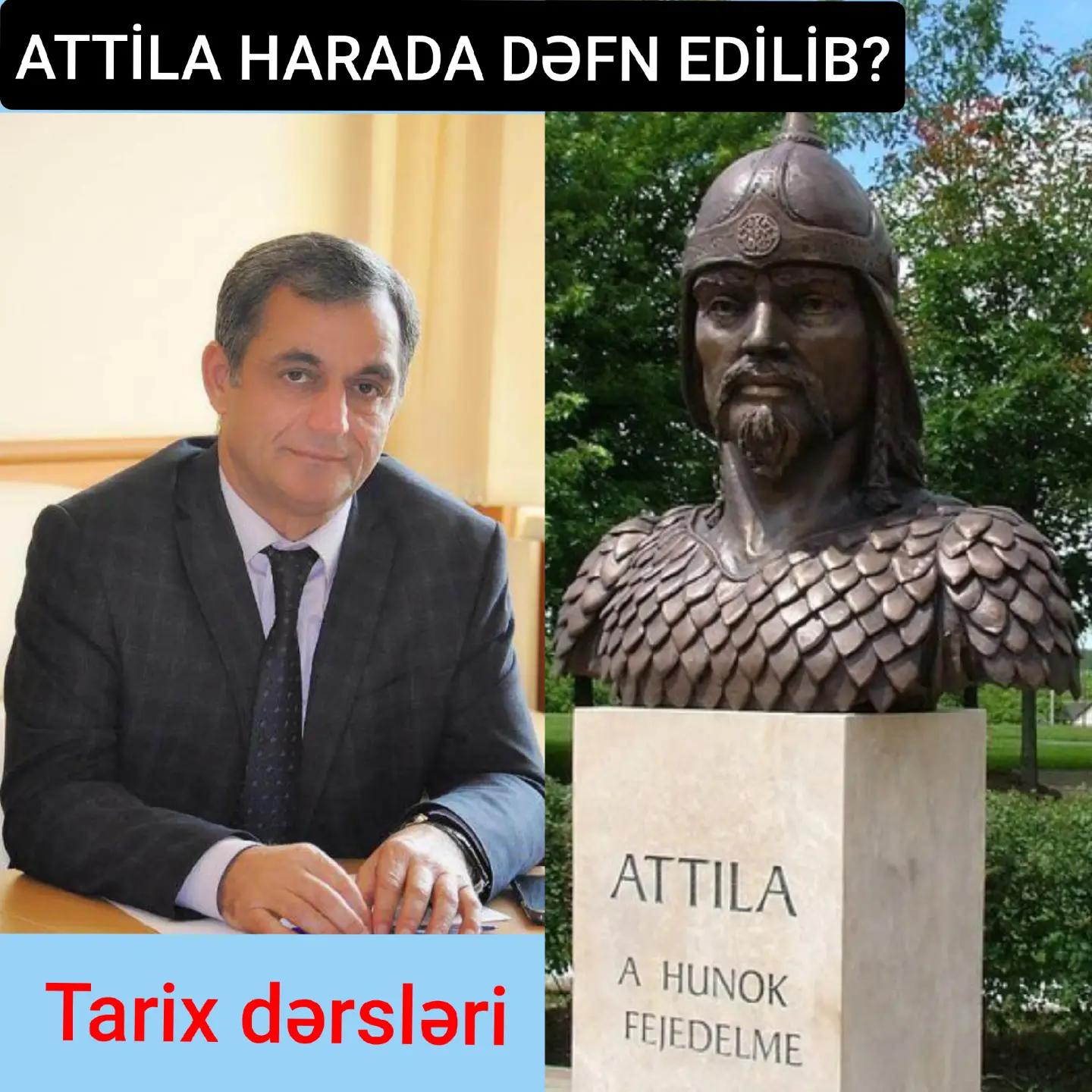 Boyük Hun sərkərdəsi Attilanın dəfni ilə bağlı bir neçə fərziyyə var. — Namiq Həsənov